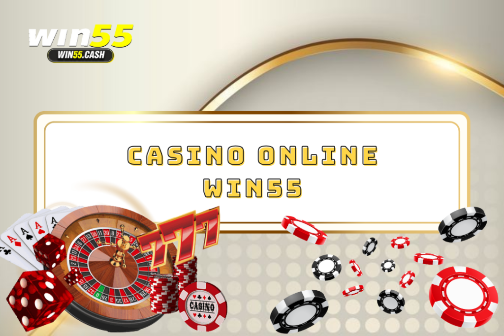Casino Online Win55 - Đẳng cấp sòng bài cá cược số 1 Châu Á 1 Casino online win55
