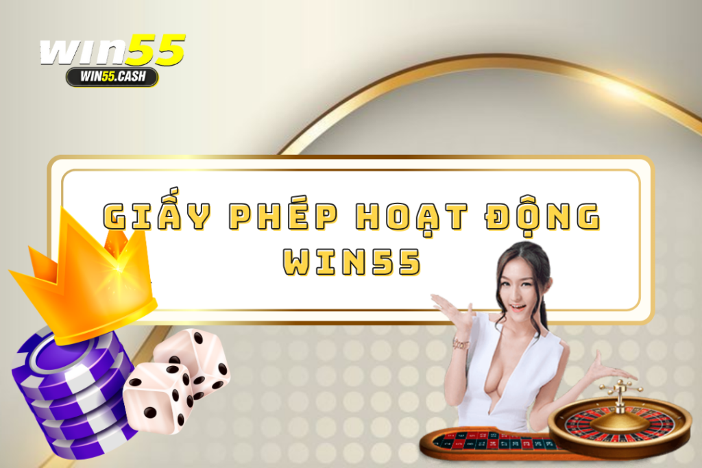 Giấy Phép Hoạt Động Win55 - Cam Kết Minh Bạch Và An Toàn 15 Giấy phép hoạt động của Win55