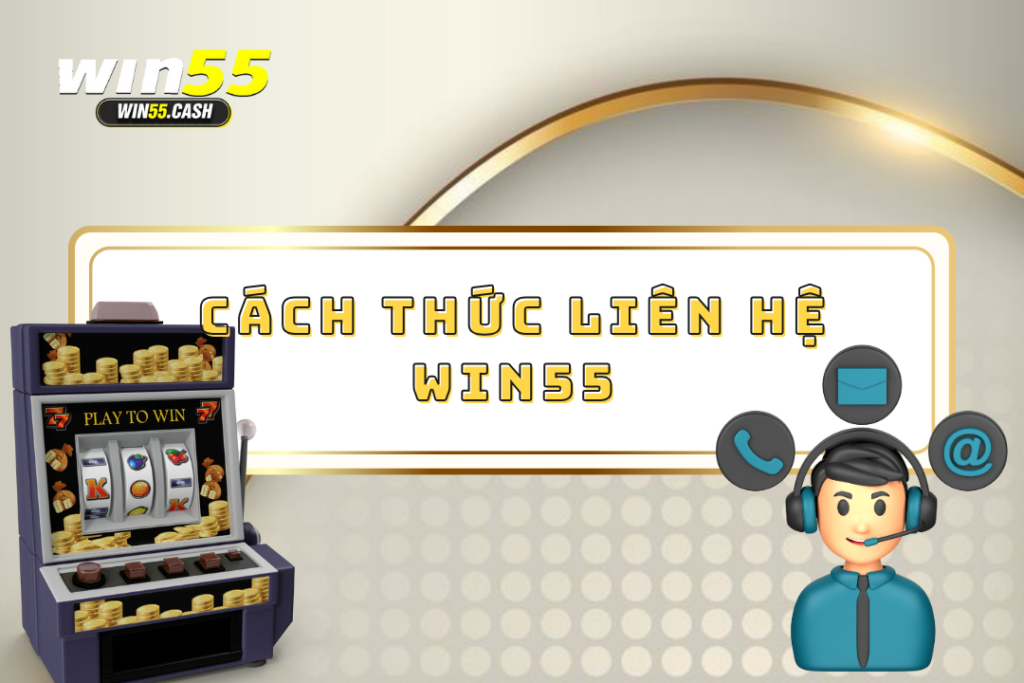 Liên Hệ Win55: Tổng Hợp Những Cách Thức Chi Tiết Nhất 1 Liên hệ Win55