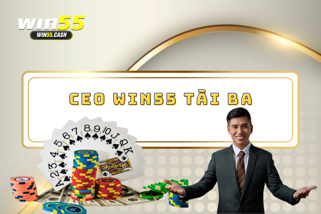 CEO Win55: Người Đứng Sau Thành Công Của Sân Chơi Cá Cược 1 CEO Win55