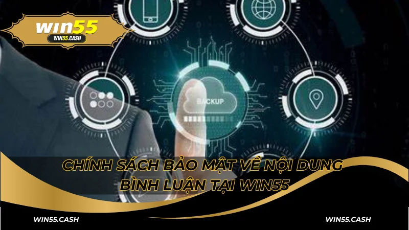 Chính Sách Bảo Mật Win55: Tìm Hiểu Thông Tin Chi Tiết 5 Chính sách bảo mật về nội dung bình luận tại Win55