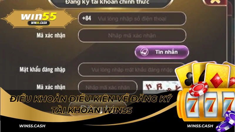 Tổng Hợp Tất Tần Tật Điều Khoản Điều Kiện Tại Win55 3 Điều khoản điều kiện về đăng ký tài khoản Win55