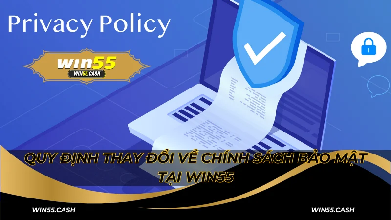 Chính Sách Bảo Mật Win55: Tìm Hiểu Thông Tin Chi Tiết 6 Quy định thay đổi về chính sách bảo mật tại Win55