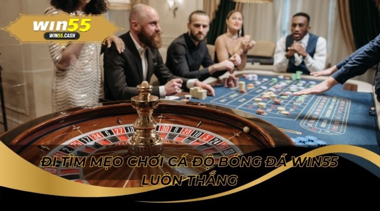 Mẹo Chơi Cá Độ Bóng Đá Win55 Luôn Thắng Nhờ Bắt Kèo Sớm 3 Chọn trận an toàn để đặt cược không bị thua oan uổng