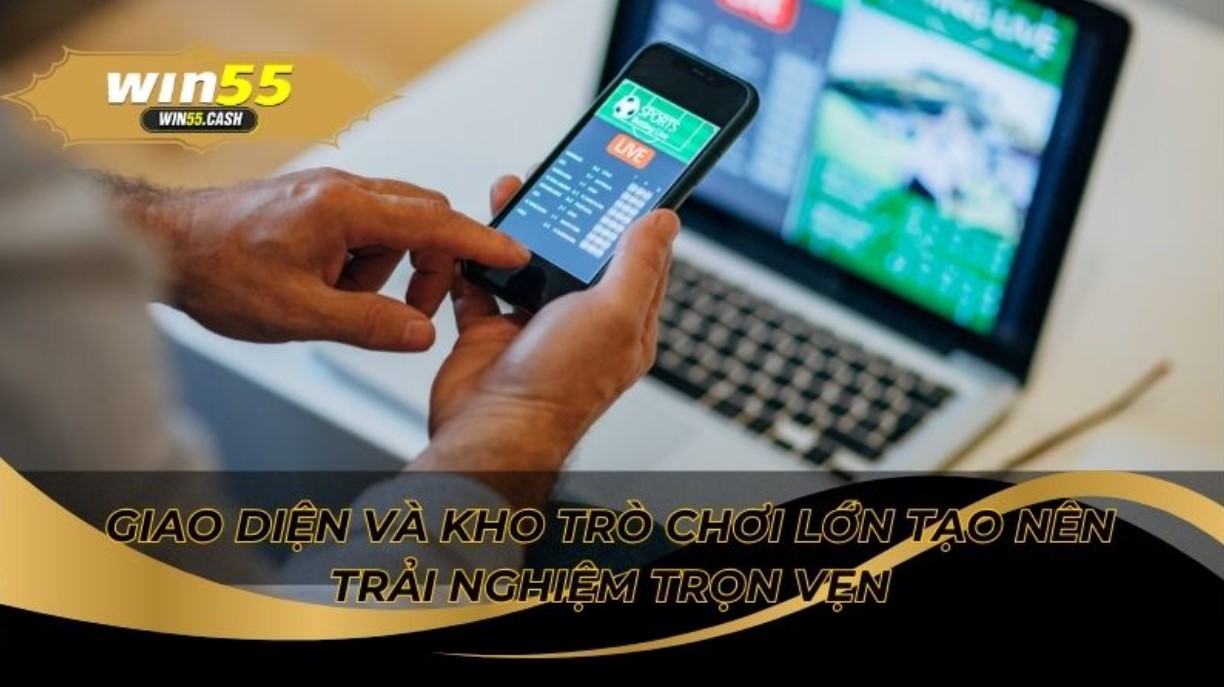 So Sánh Win55 Và Kubet: Nhà Cái Nào Tốt Hơn Để Bạn Lựa Chọn 3 Đánh giá giao diện app và kho trò chơi đa dạng
