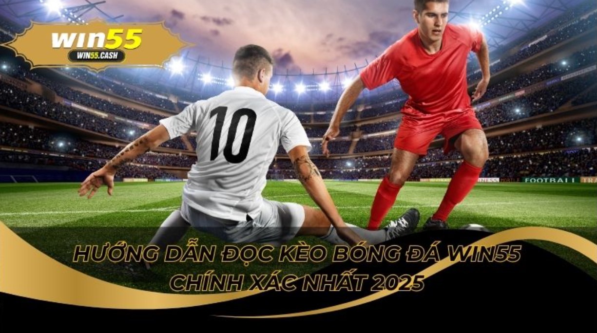 Hướng Dẫn Đọc Kèo Bóng Đá Win55 Chính Xác Từ Chuyên Gia 3 Giải thích ký hiệu kèo bóng đá rõ ràng và dễ hiểu nhất
