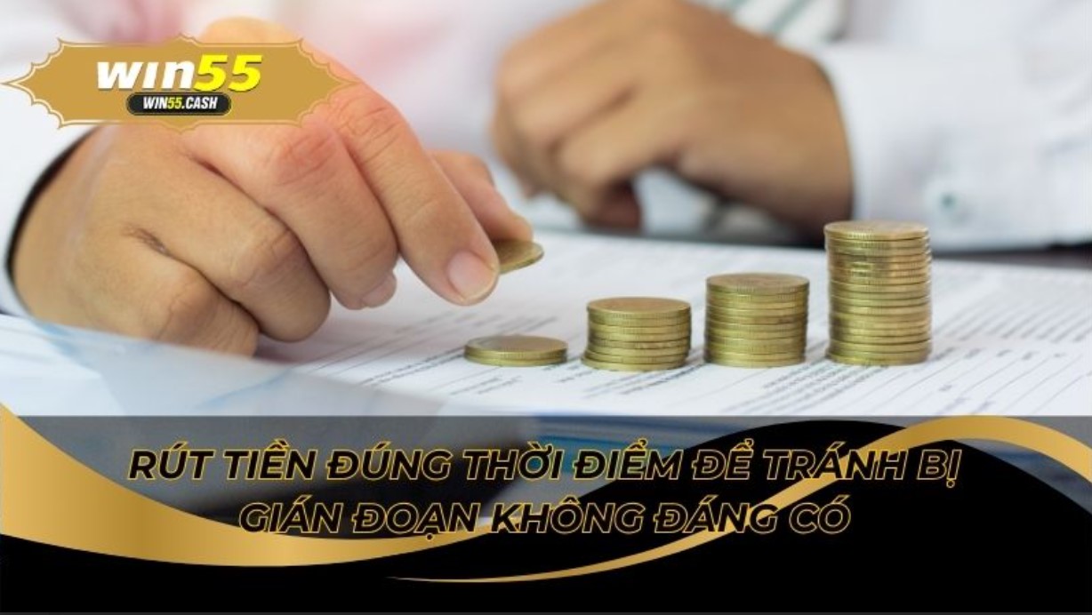 Cách Rút Tiền Win55 Về Tài Khoản Ngân Hàng Thành Công 100% 4 Mẹo rút tiền nhanh không bị treo lệnh tại nhà cái uy tín