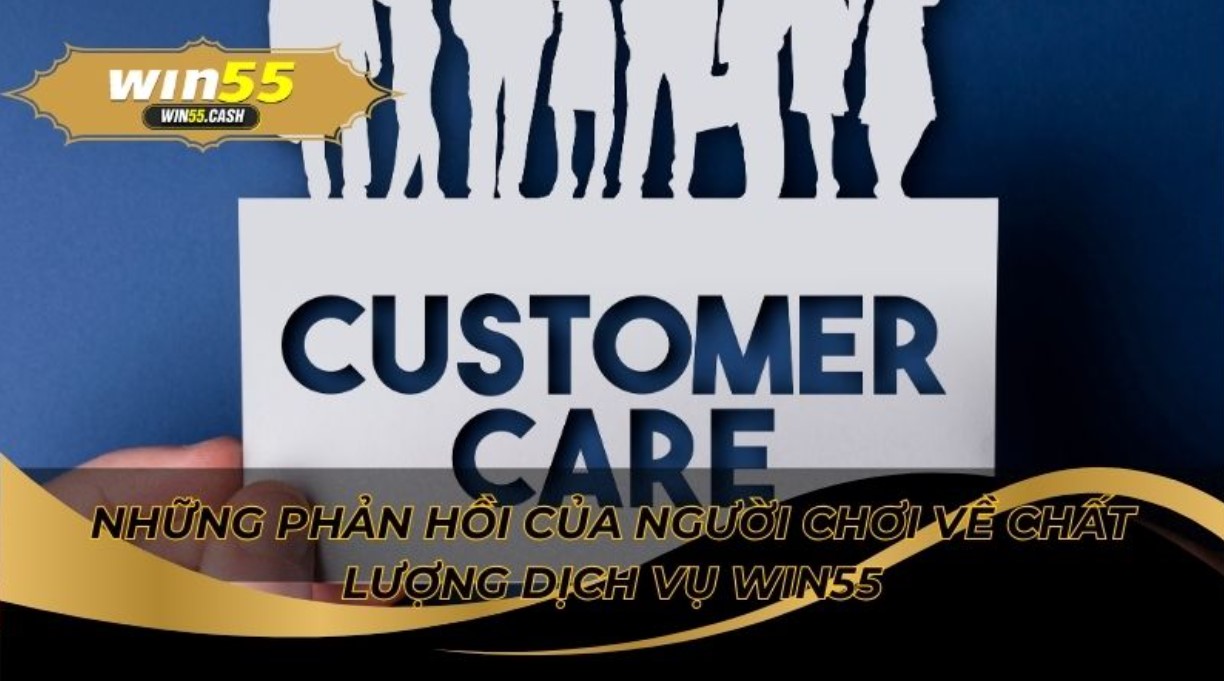 Phản Hồi Của Người Chơi Về Chất Lượng Dịch Vụ Win55 Mới Nhất 2 Người chơi đánh giá cao tốc độ xử lý cực nhanh chóng