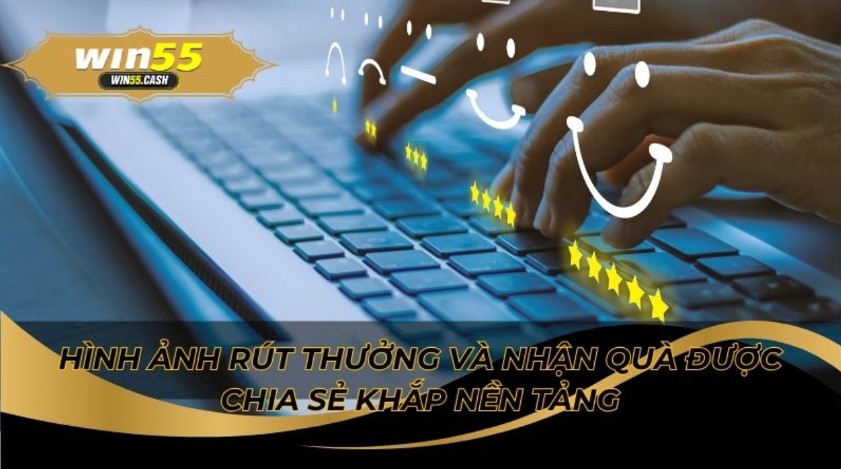 Phản Hồi Của Người Chơi Về Chất Lượng Dịch Vụ Win55 Mới Nhất 4 Thực tế người chơi phản hồi tích cực tại cộng đồng