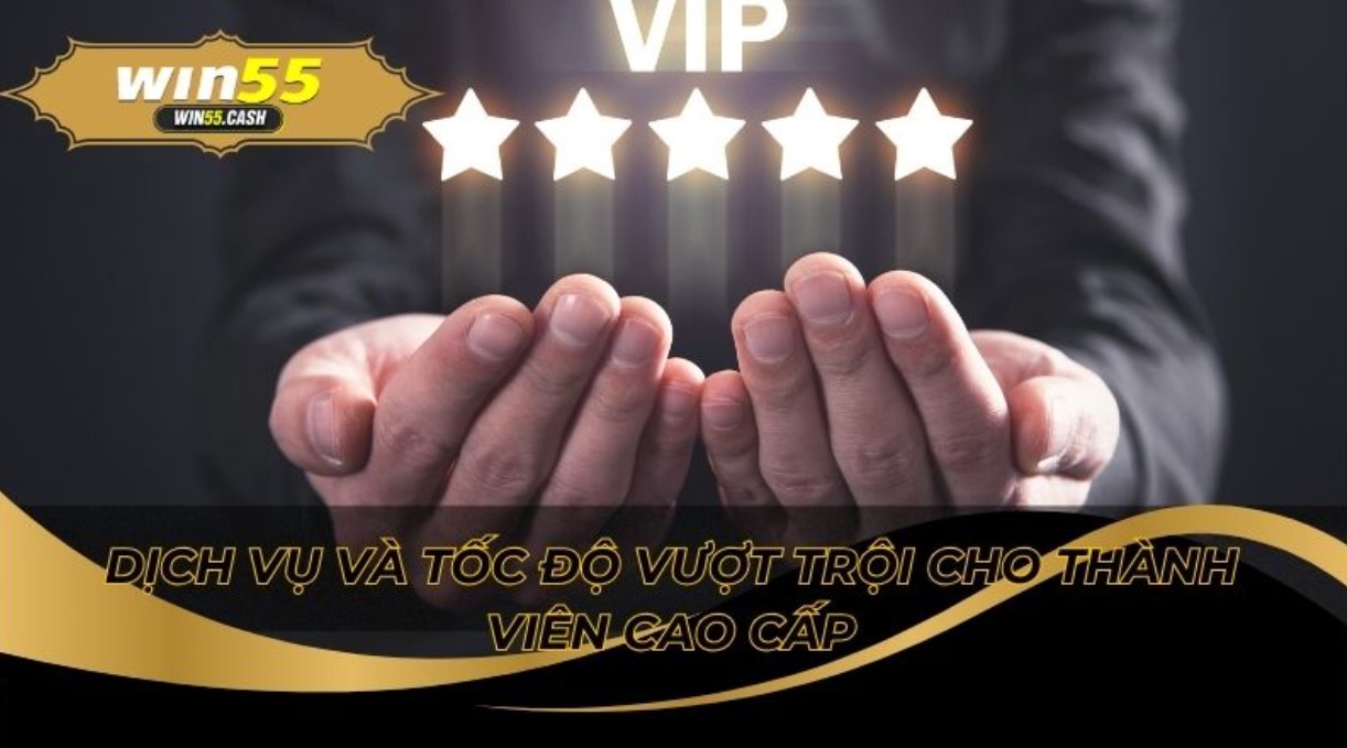 Chính Sách Vip Và Đặc Quyền Cho Thành Viên Win55 Nổi Bật 3 Trải nghiệm đặc quyền VIP cực chất chỉ có tại nhà cái