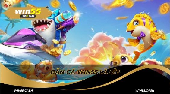 Giới thiệu về bắn cá Win55