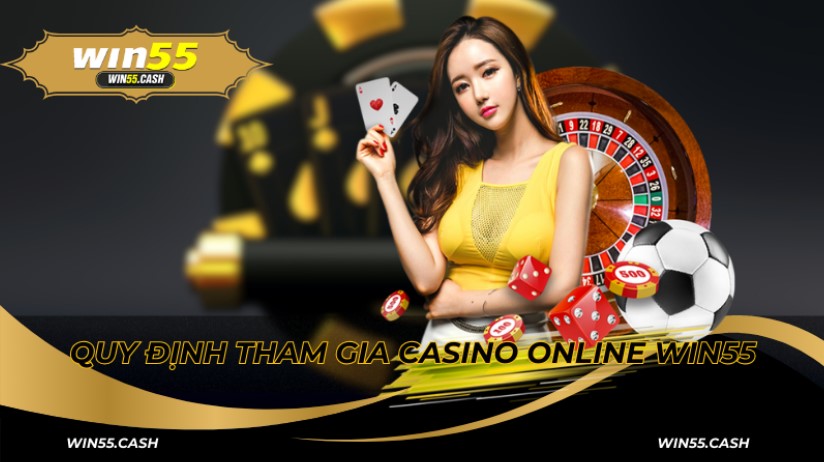 Quy trình tham gia Casino Online Win55