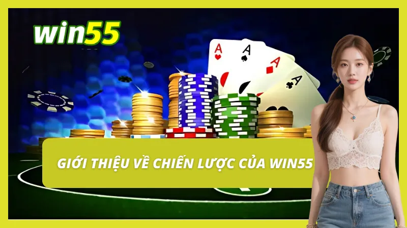 Khám phá chiến lược phát triển tại Win55